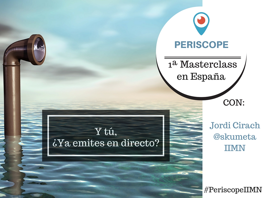 1ª Masterclass de Periscope en España: Y tú ¿Ya emites en Directo? el 23 de marzo